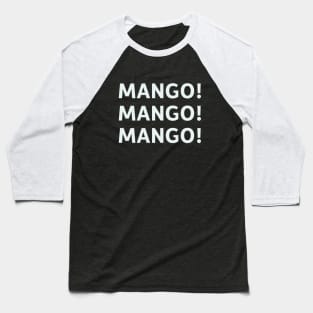 Mango! Mango! Mango! Baseball T-Shirt